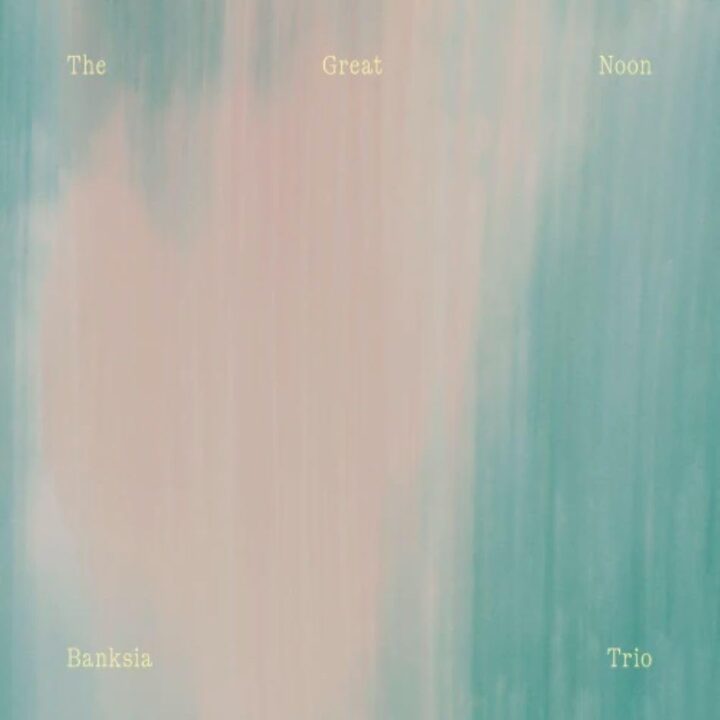 The Great Noon - Banksia Trio